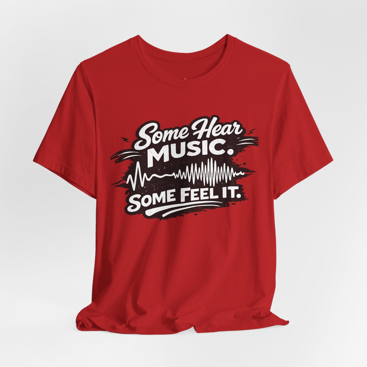 Some Hear Music Some Feel It T-Shirt