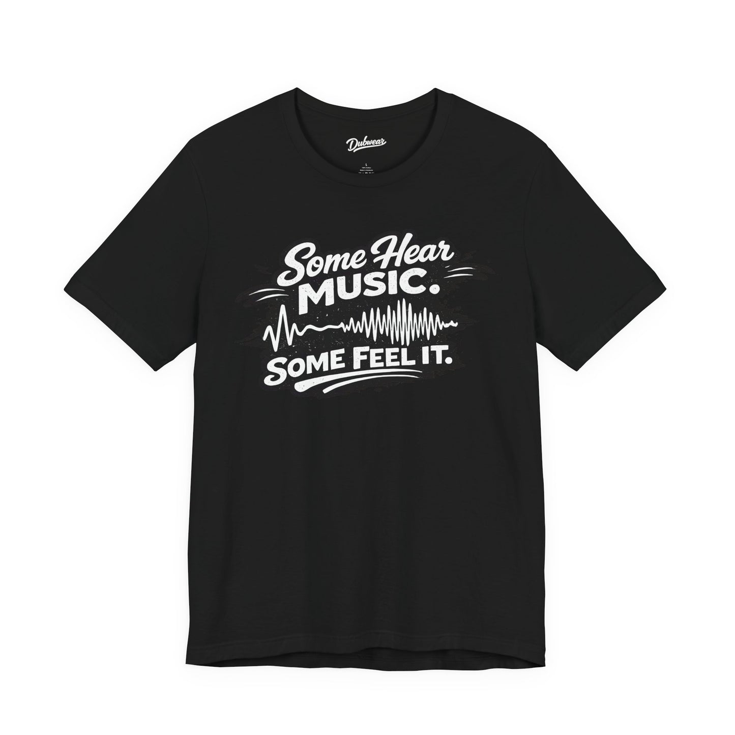 Some Hear Music Some Feel It — Short Sleeve Shirt