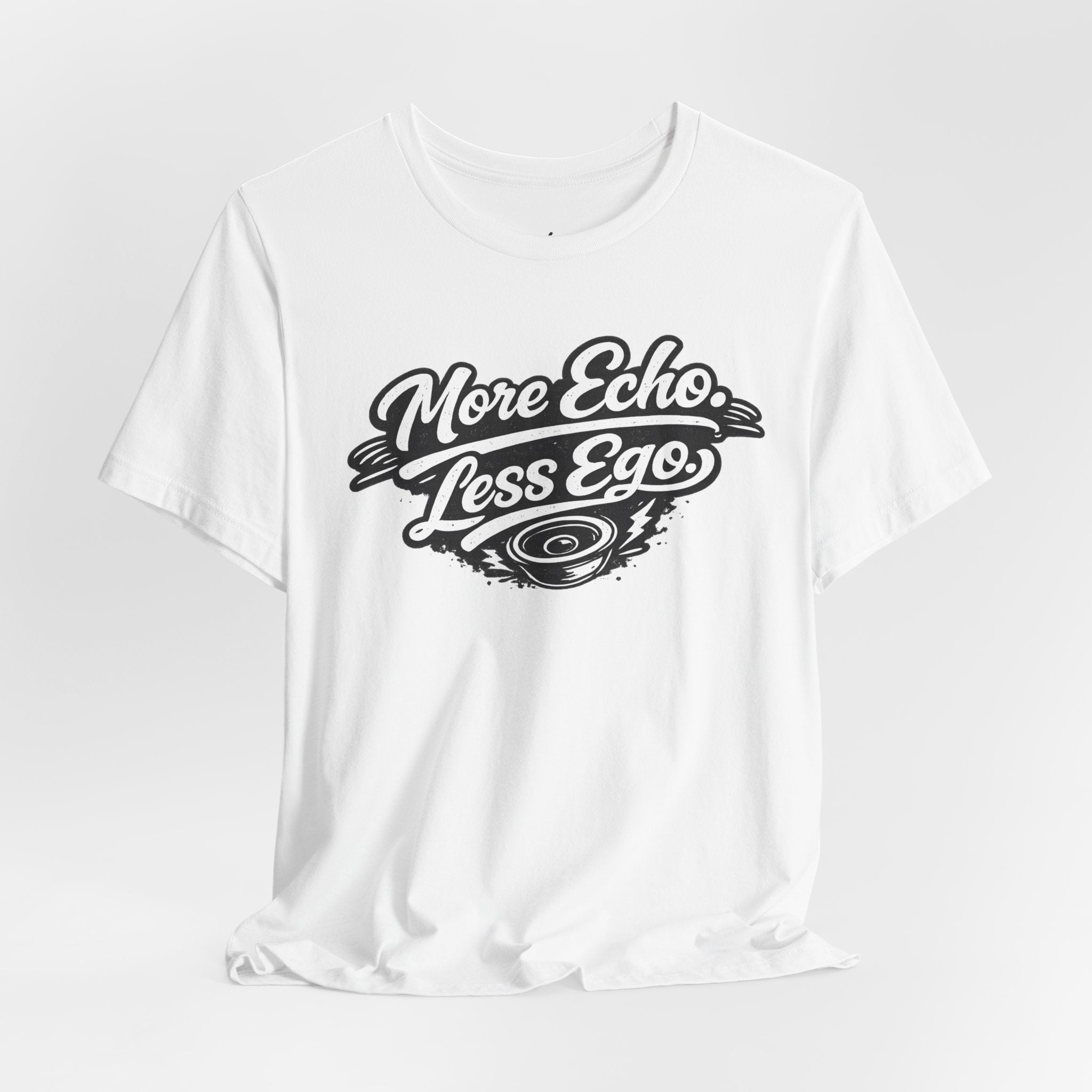 More Echo Less Ego T-Shirt