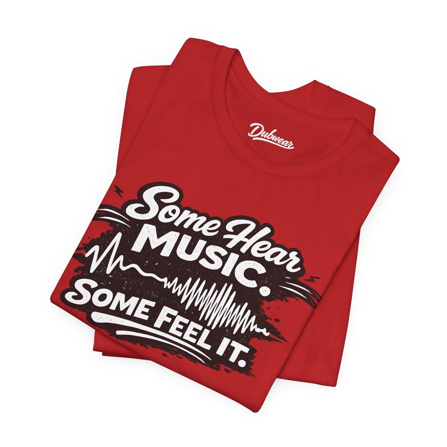 Some Hear Music Some Feel It — Short Sleeve Shirt
