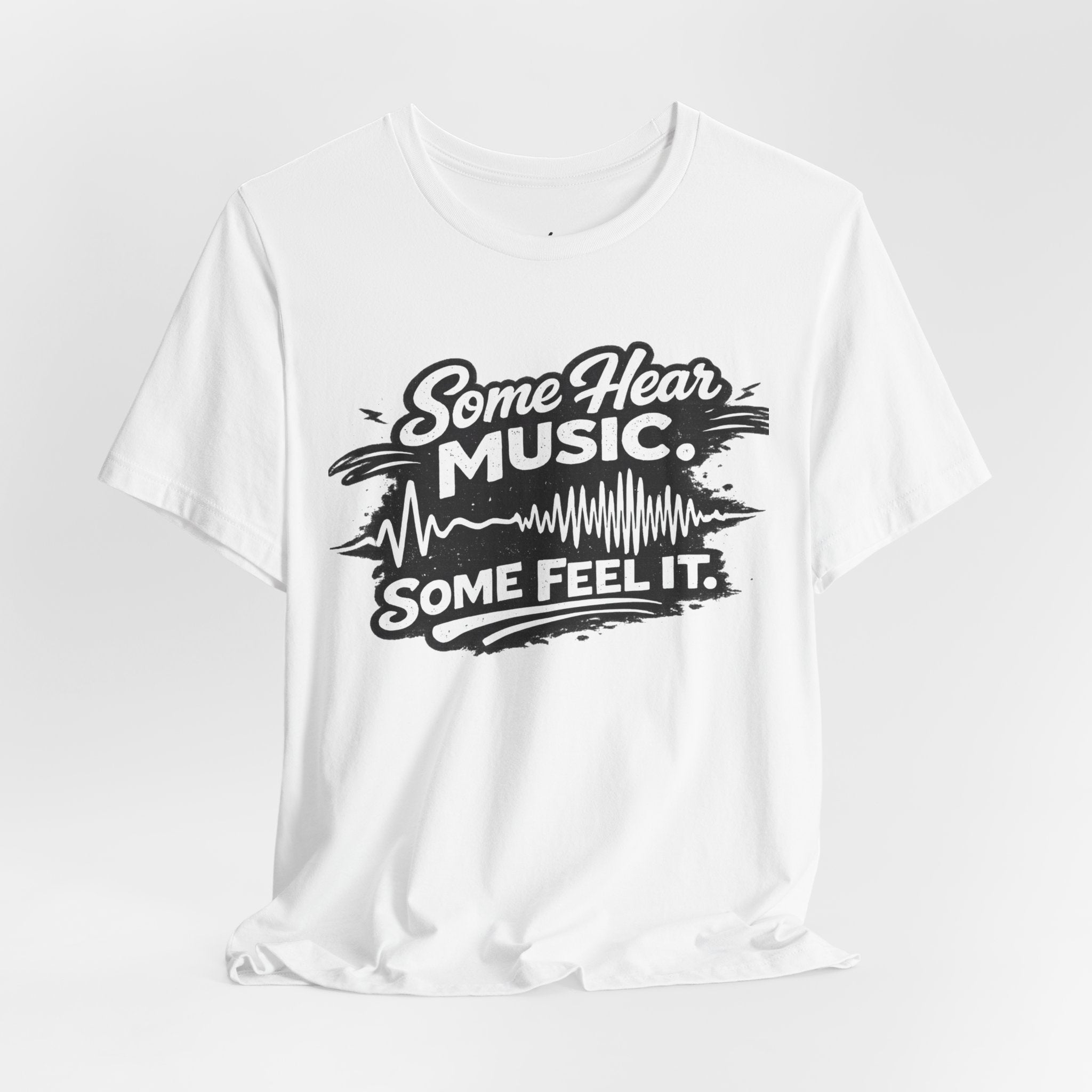 Some Hear Music Some Feel It T-Shirt