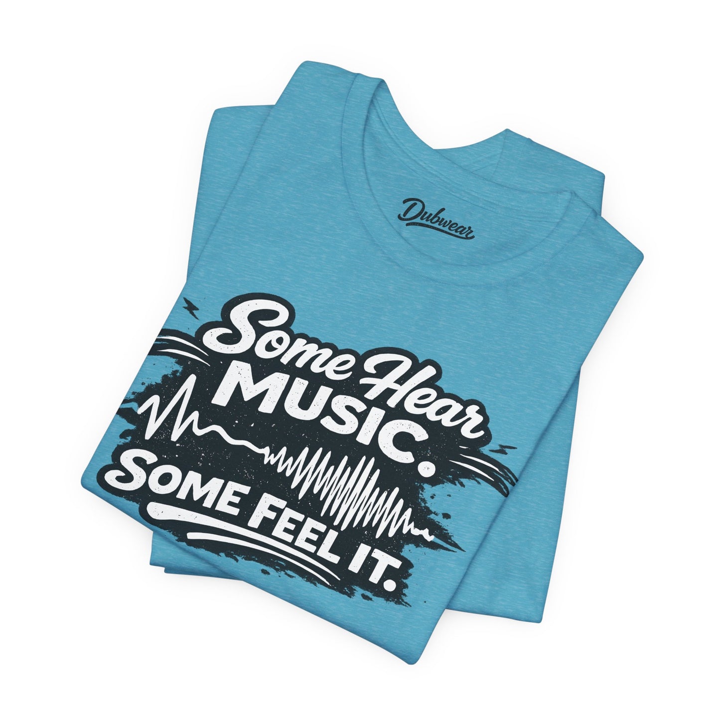 Some Hear Music Some Feel It — Short Sleeve Shirt