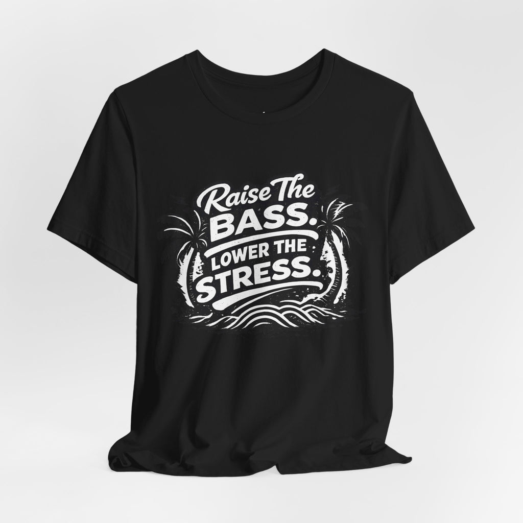 Raise The Bass Lower The Stress T-Shirt