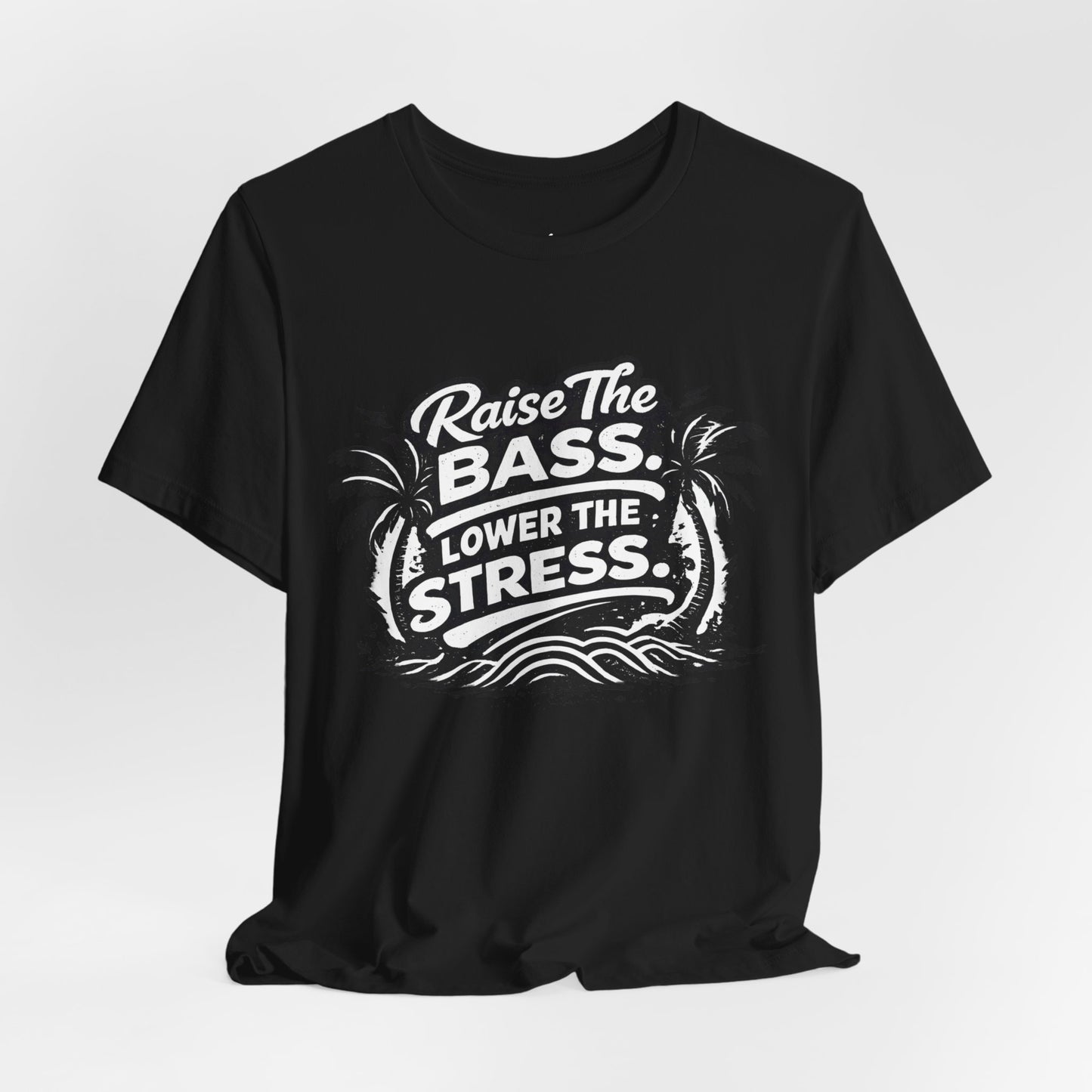 Raise The Bass Lower The Stress T-Shirt