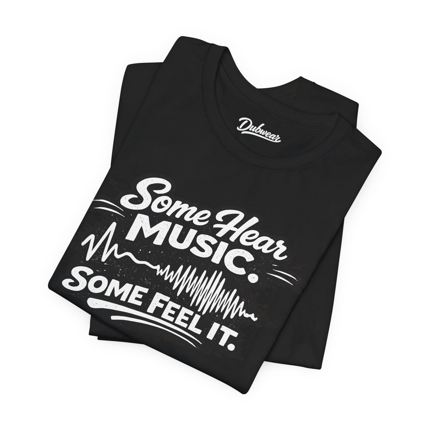 Some Hear Music Some Feel It — Short Sleeve Shirt