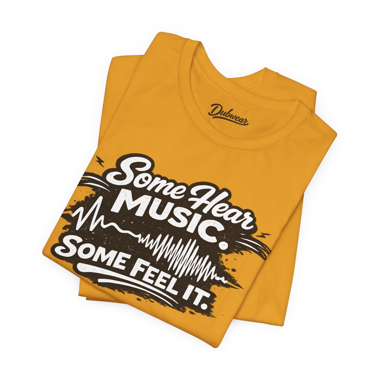 Some Hear Music Some Feel It — Short Sleeve Shirt