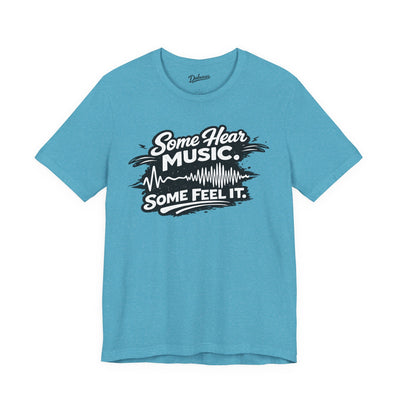 Some Hear Music Some Feel It — Short Sleeve Shirt
