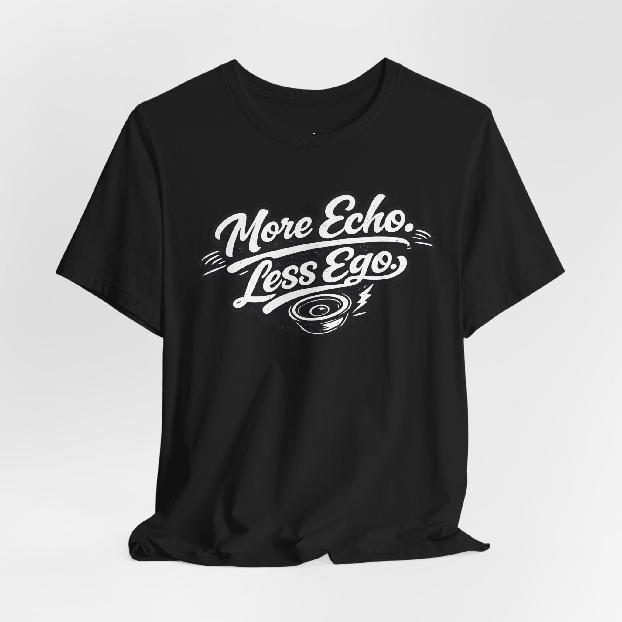 More Echo Less Ego T-Shirt