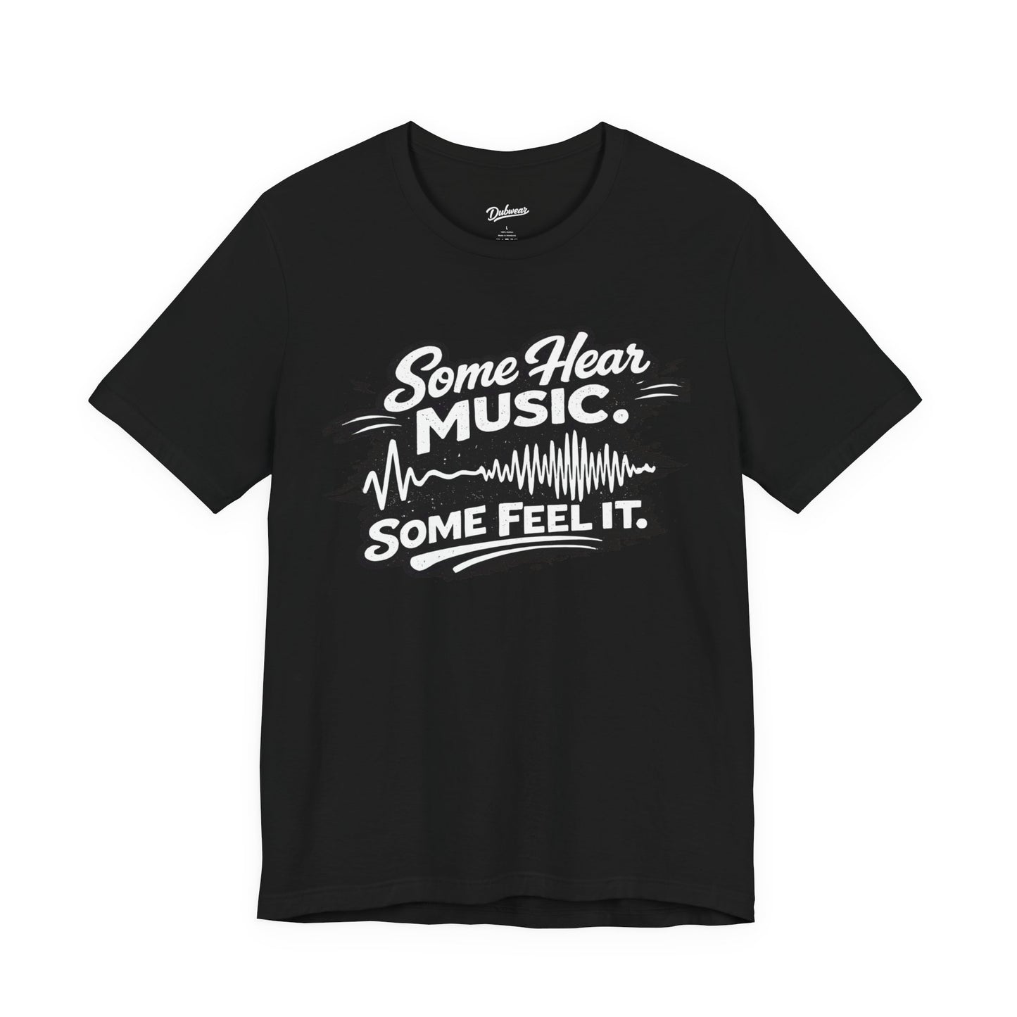 Some Hear Music Some Feel It T-Shirt