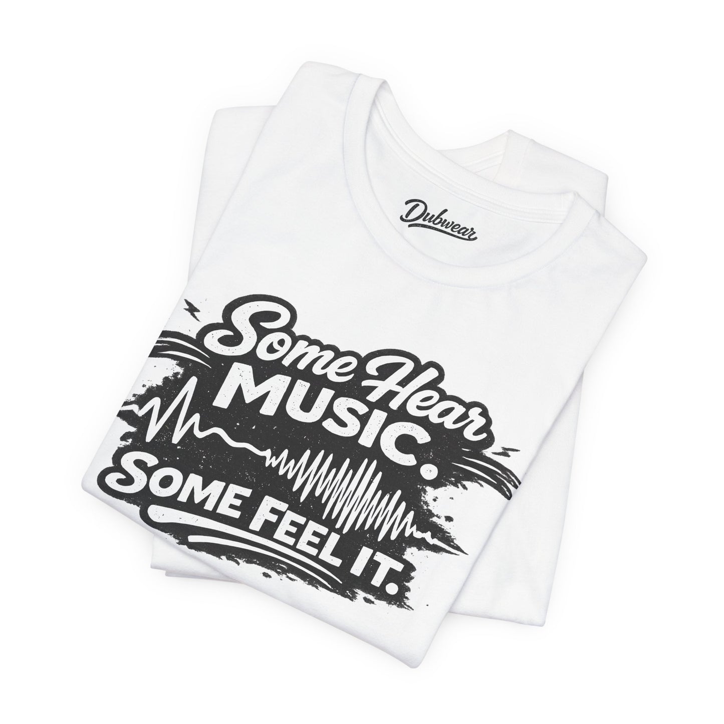Some Hear Music Some Feel It — Short Sleeve Shirt