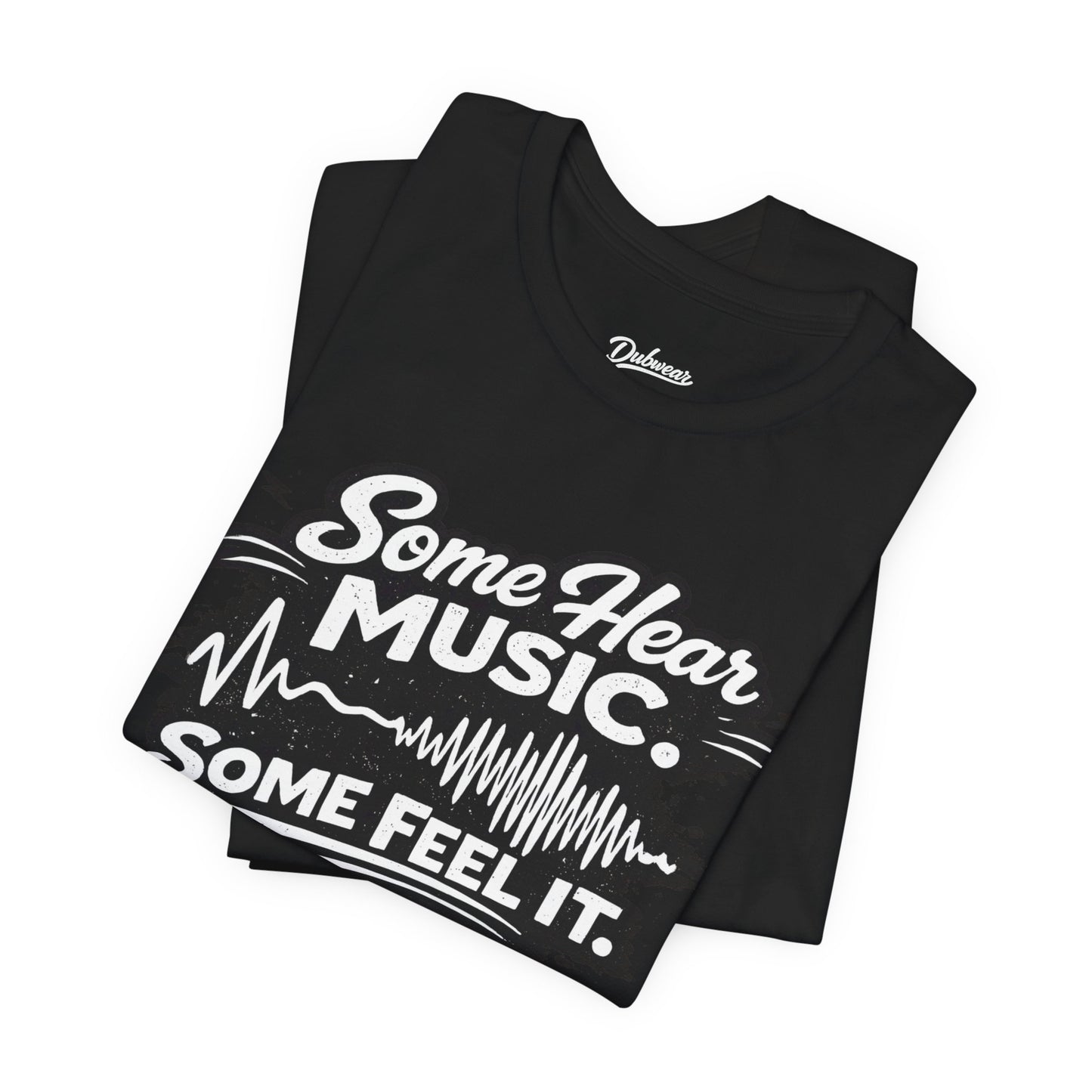 Some Hear Music Some Feel It T-Shirt