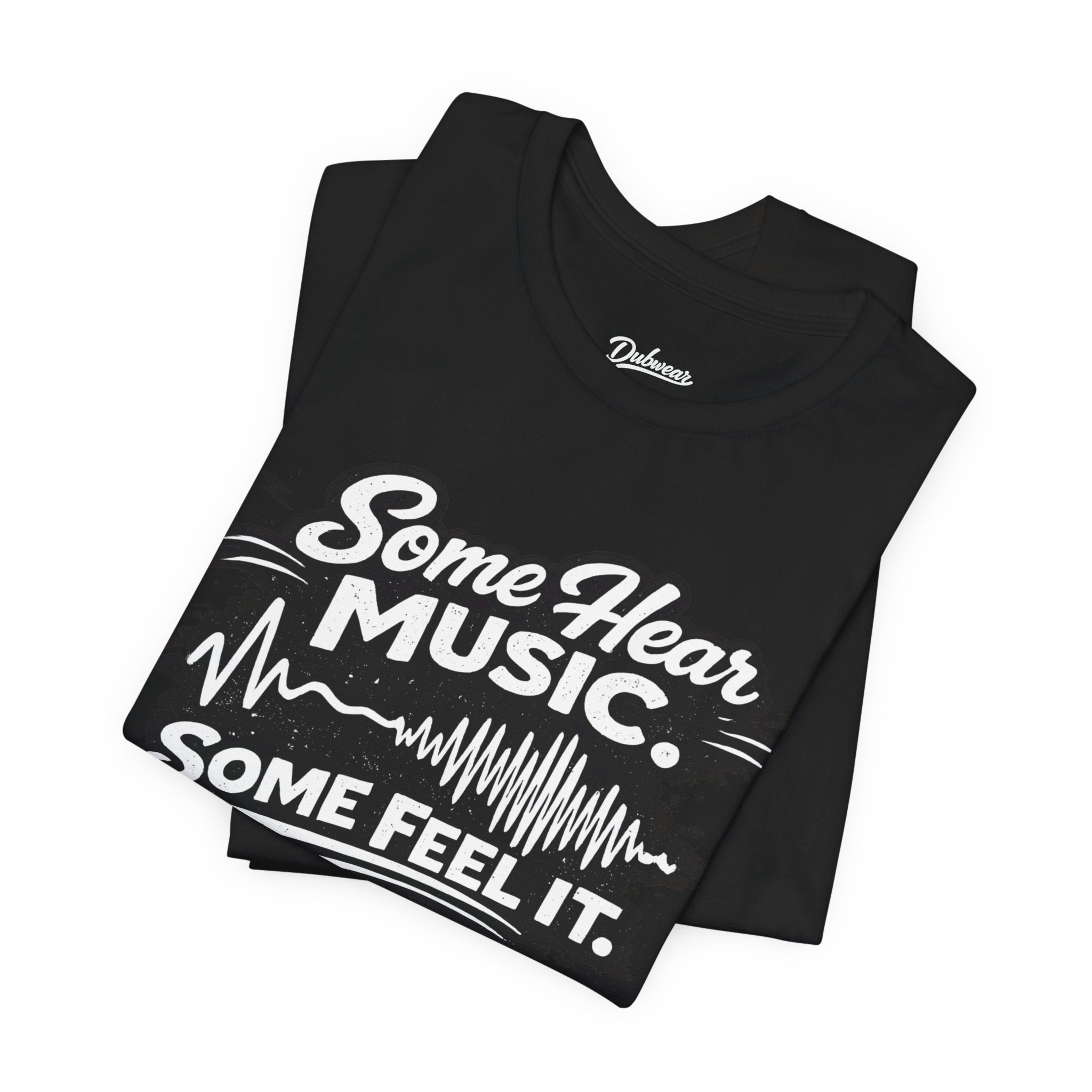 Some Hear Music Some Feel It T-Shirt