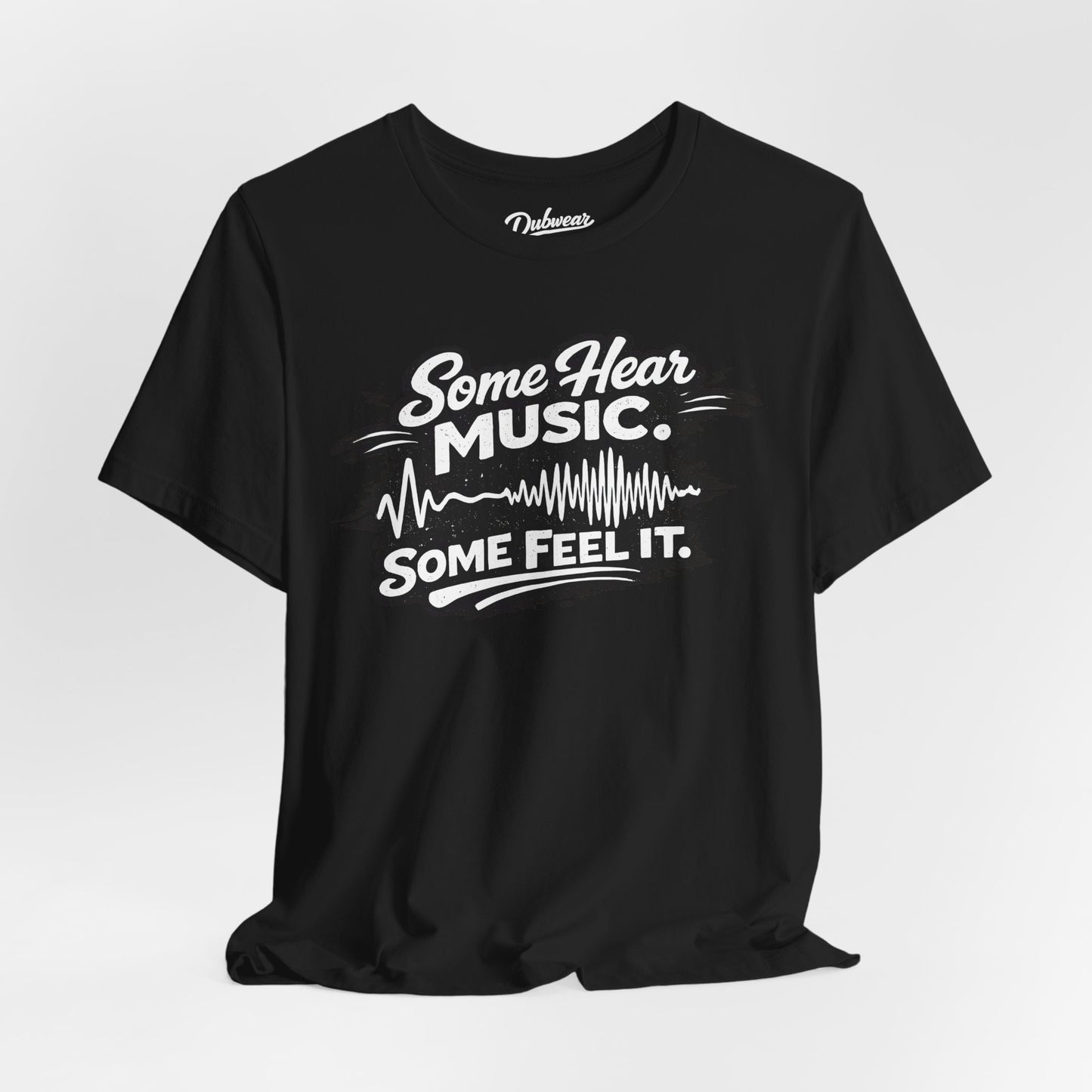 Some Hear Music Some Feel It — Short Sleeve Shirt