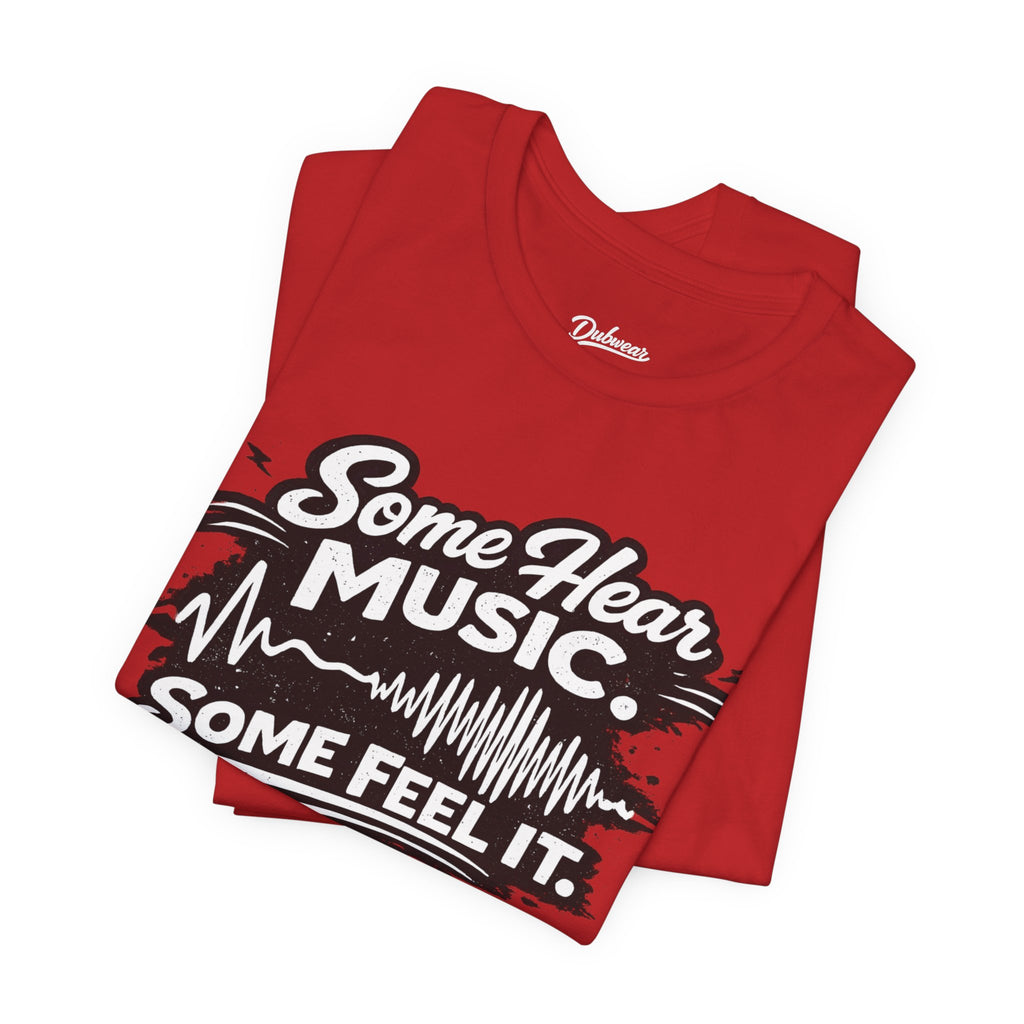 Some Hear Music Some Feel It T-Shirt