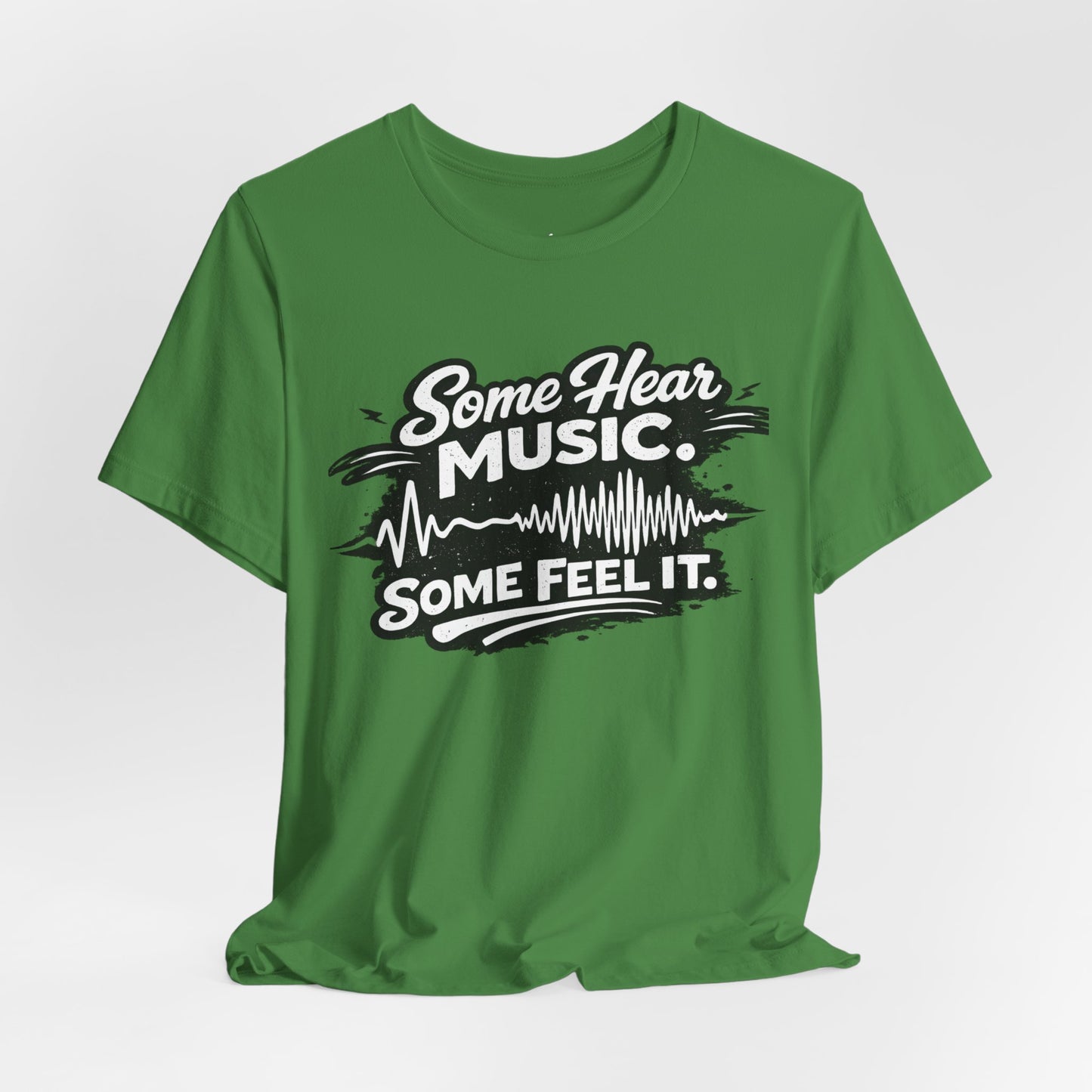 Some Hear Music Some Feel It T-Shirt