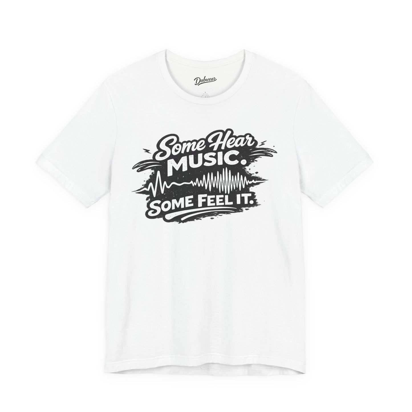 Some Hear Music Some Feel It — Short Sleeve Shirt