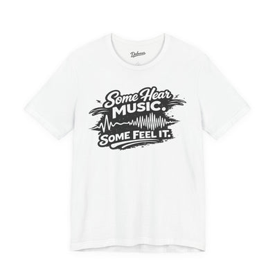Some Hear Music Some Feel It — Short Sleeve Shirt