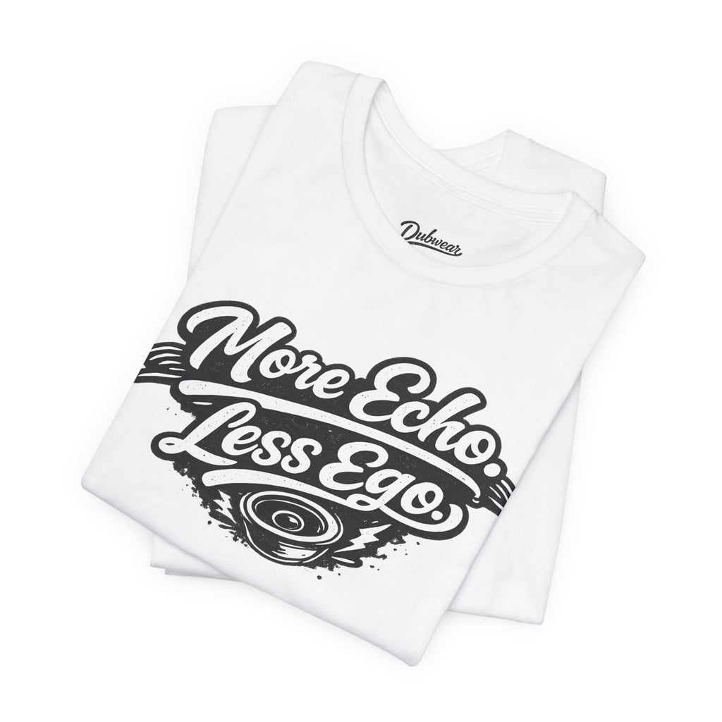 More Echo Less Ego T-Shirt
