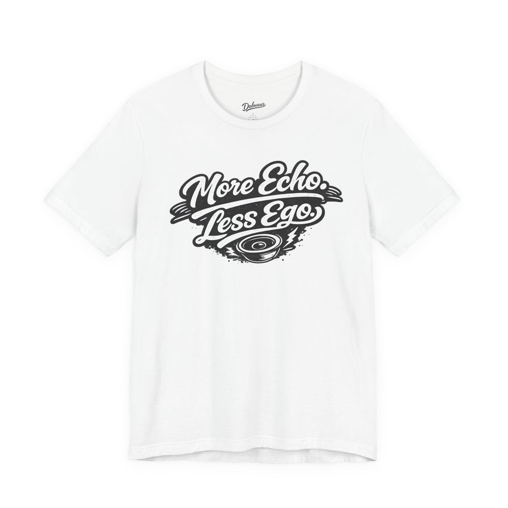 More Echo Less Ego T-Shirt