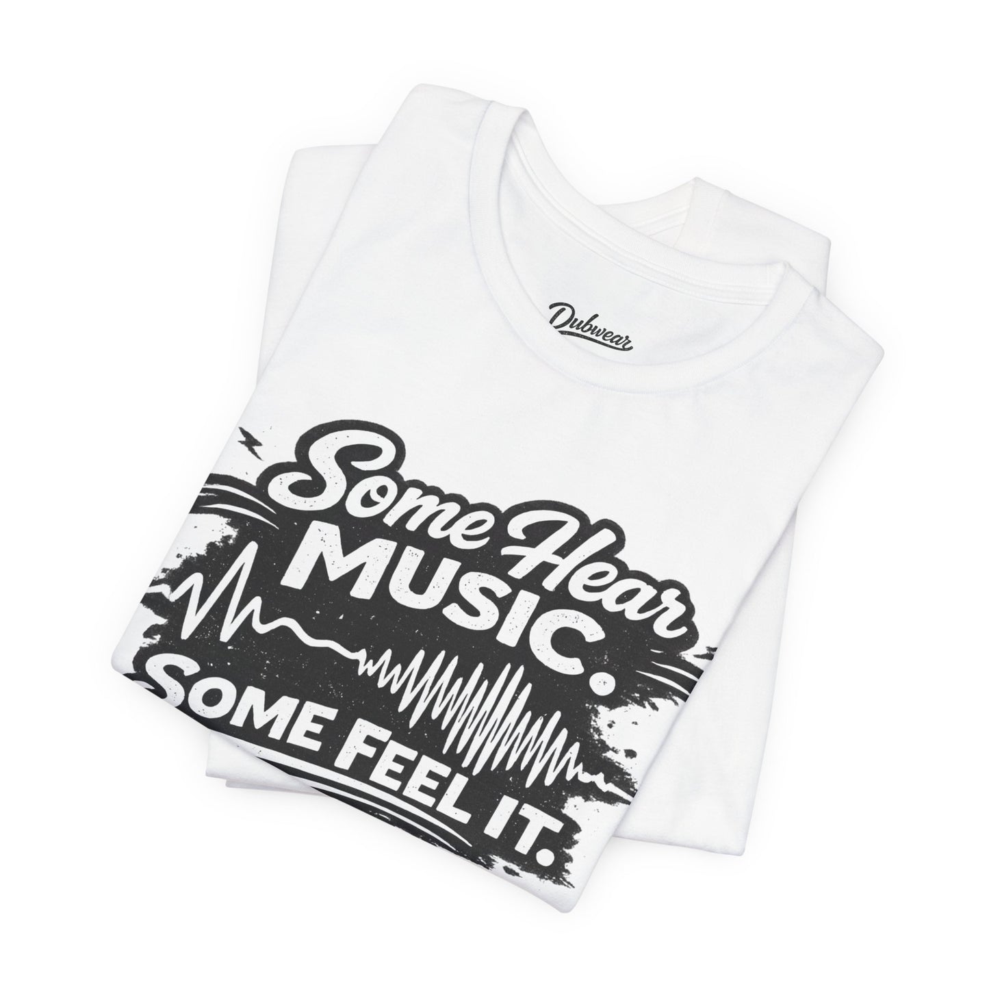 Some Hear Music Some Feel It T-Shirt