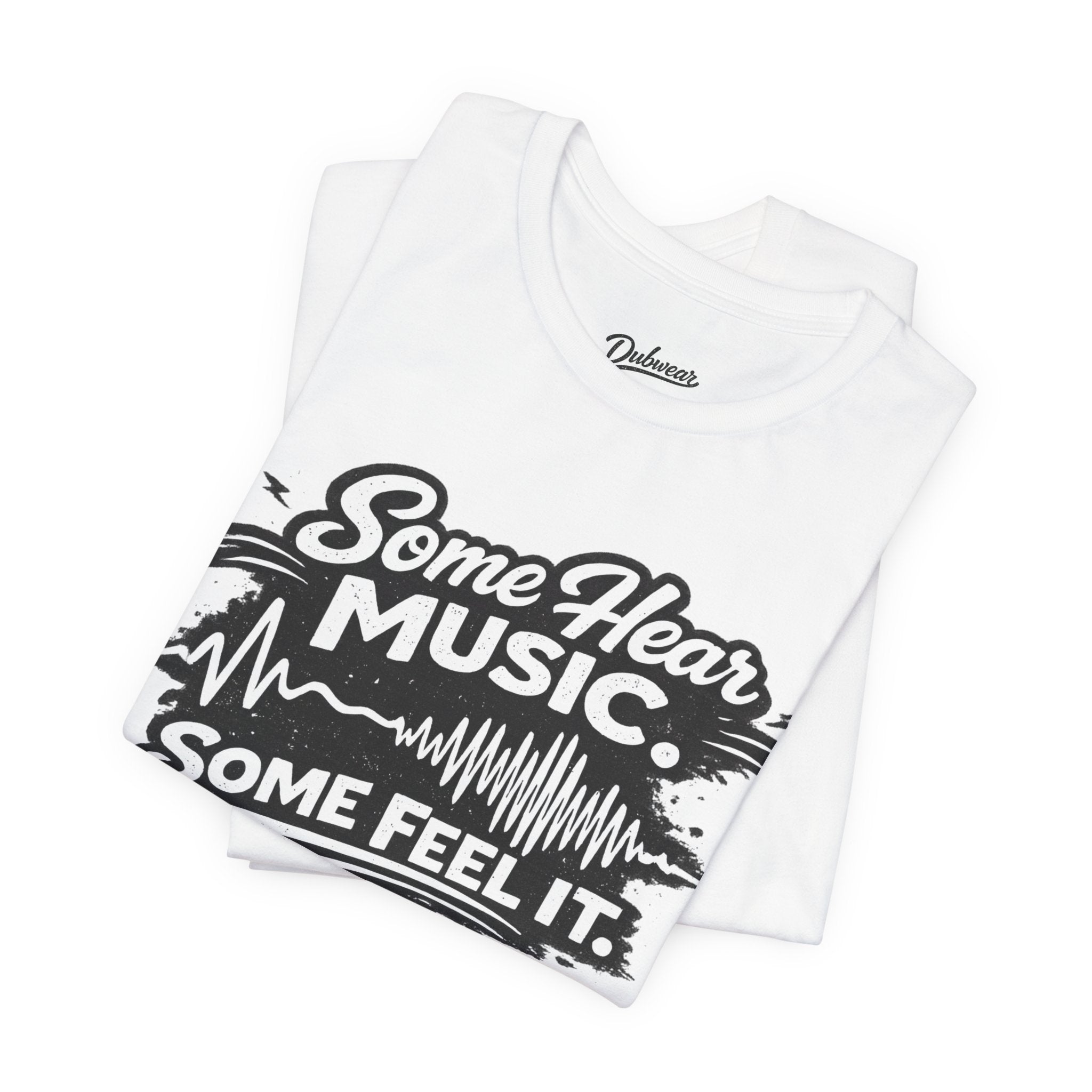 Some Hear Music Some Feel It T-Shirt